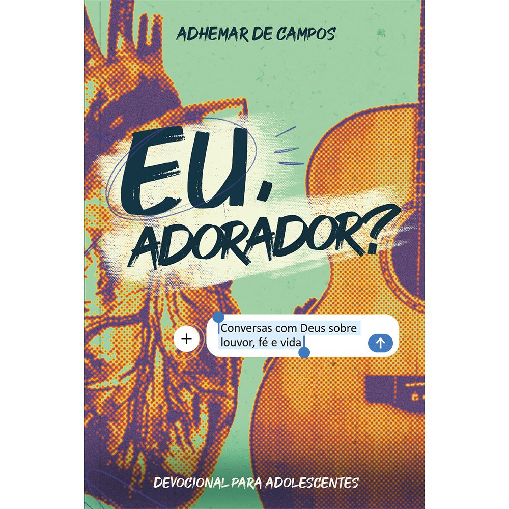 AA896_FLAT_Eu Adorador_POR Eu, adorador? - Devocional de Adhemar de Campos para adolescentes em ministérios de louvor, adoração e artes - Image 1