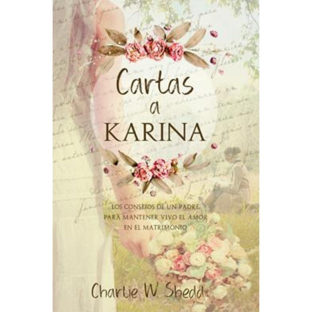Cartas a Karina - Los Consejos De Un Padre Para Mantener Vivo El Amor En El Matrimonio Cartas a Karina - Los Consejos De Un Padre Para Mantener Vivo El Amor En El Matrimonio