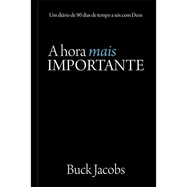 A hora mais importante - A Hora Mais Importante: um Diário de 90 Dias de Tempo a Sós com Deus - Image 1