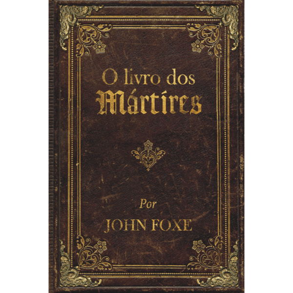 O livro dos mártires por John Foxe