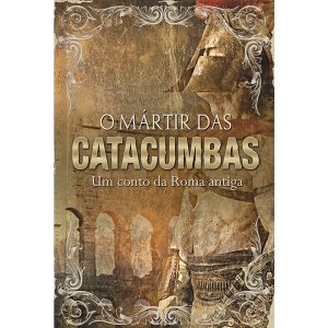O Mártir das Catacumbas – Capa Dura