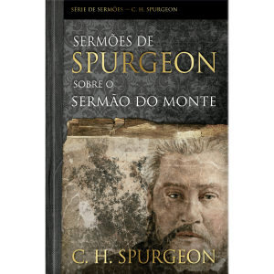 Sermões de Spurgeon Sobre o Sermão do Monte