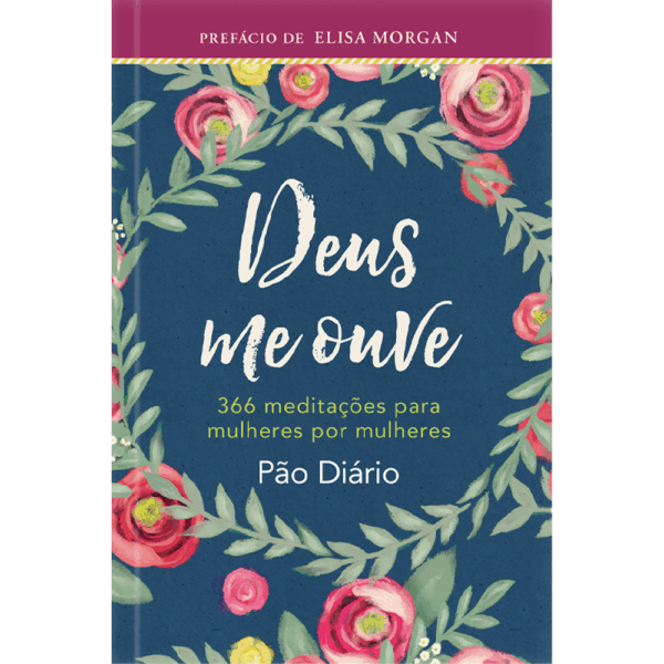 Deus me Ouve: 366 meditações Para Mulheres por Mulheres