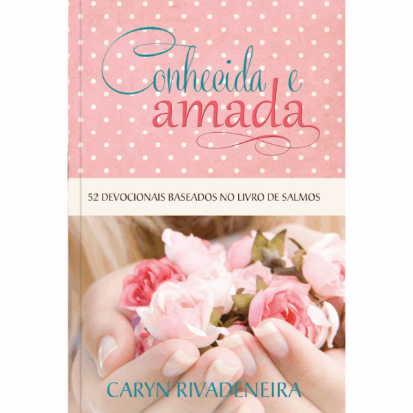 Conhecida e Amada: 52 Devocionais Baseados no Livro de Salmos