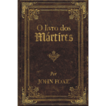 O livro dos mártires por John Foxe
