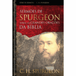 Sermões de Spurgeon sobre as grandes orações da Bíblia