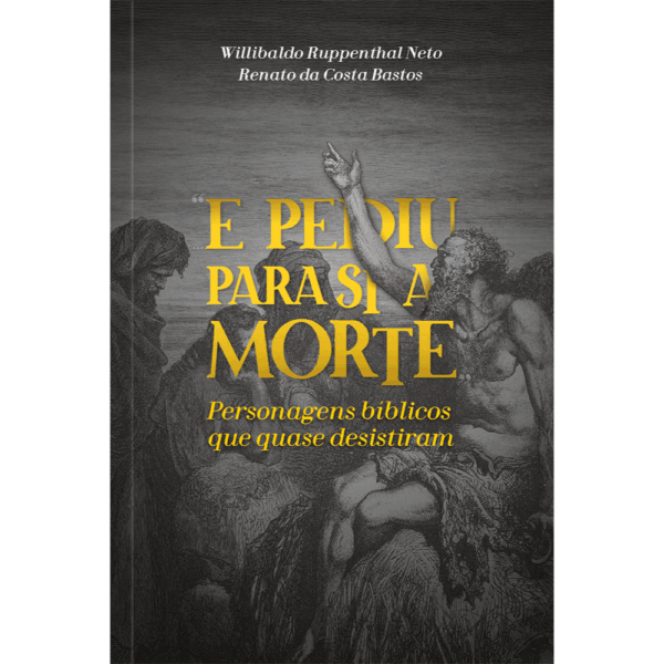 E Pediu Para si a Morte: Personagens Bíblicos que Quase Desistiram