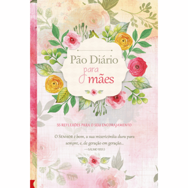 Pão Diário Para Mães: 55 Reflexões Para o seu Encorajamento