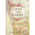 Cartas Para Karen: Conselhos de um pai Sobre Como Manter o Amor no Casamento