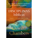 Disciplinas Bíblicas - Oswald Chambers Desenvolvendo um caráter centrado em Deus