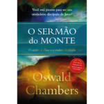 O Sermão do monte - Oswald Chambers O caráter de Deus e a conduta do cristão