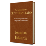 Jonathan Edwards: Sermões Sobre Cristo Exaltado O encontro perfeito entre a majestade e a mansidão - Image 2