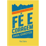 Fé e coragem para garotos 90 devocionais de fortalecimento