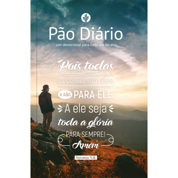 Pão Diário Vol.30 | Pois todas as coisas vem dele Uma meditação para cada dia do ano